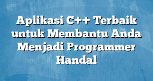 Aplikasi C++ Terbaik untuk Membantu Anda Menjadi Programmer Handal