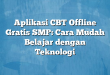 Aplikasi CBT Offline Gratis SMP: Cara Mudah Belajar dengan Teknologi