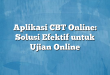Aplikasi CBT Online: Solusi Efektif untuk Ujian Online