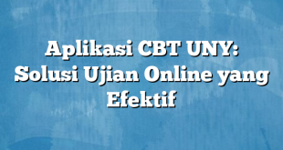 Aplikasi CBT UNY: Solusi Ujian Online yang Efektif