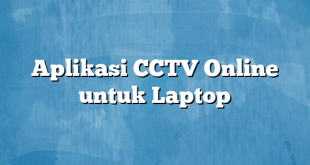 Aplikasi CCTV Online untuk Laptop