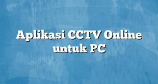 Aplikasi CCTV Online untuk PC