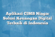 Aplikasi CIMB Niaga: Solusi Keuangan Digital Terbaik di Indonesia