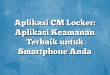 Aplikasi CM Locker: Aplikasi Keamanan Terbaik untuk Smartphone Anda