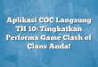 Aplikasi COC Langsung TH 10: Tingkatkan Performa Game Clash of Clans Anda!