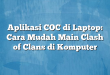 Aplikasi COC di Laptop: Cara Mudah Main Clash of Clans di Komputer