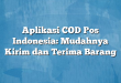 Aplikasi COD Pos Indonesia: Mudahnya Kirim dan Terima Barang