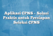 Aplikasi CPNS – Solusi Praktis untuk Persiapan Seleksi CPNS