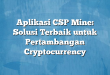Aplikasi CSP Mine: Solusi Terbaik untuk Pertambangan Cryptocurrency