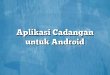 Aplikasi Cadangan untuk Android