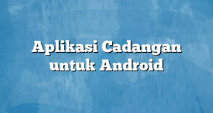 Aplikasi Cadangan untuk Android