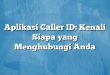 Aplikasi Caller ID: Kenali Siapa yang Menghubungi Anda