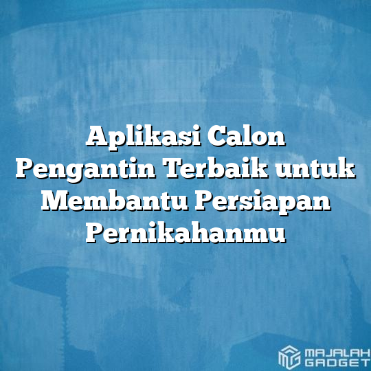 Aplikasi Calon Pengantin Terbaik Untuk Membantu Persiapan Pernikahanmu ...