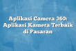 Aplikasi Camera 360: Aplikasi Kamera Terbaik di Pasaran