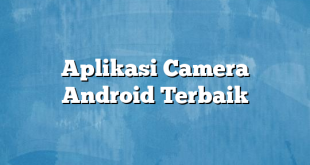 Aplikasi Camera Android Terbaik