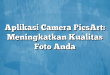Aplikasi Camera PicsArt: Meningkatkan Kualitas Foto Anda