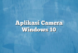 Aplikasi Camera Windows 10