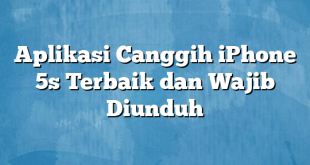 Aplikasi Canggih iPhone 5s Terbaik dan Wajib Diunduh