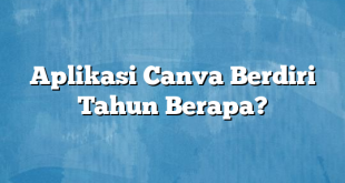 Aplikasi Canva Berdiri Tahun Berapa?