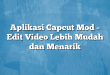 Aplikasi Capcut Mod – Edit Video Lebih Mudah dan Menarik