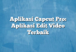 Aplikasi Capcut Pro: Aplikasi Edit Video Terbaik