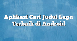 Aplikasi Cari Judul Lagu Terbaik di Android