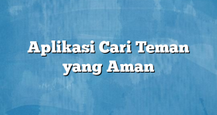 Aplikasi Cari Teman yang Aman