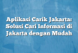 Aplikasi Carik Jakarta: Solusi Cari Informasi di Jakarta dengan Mudah