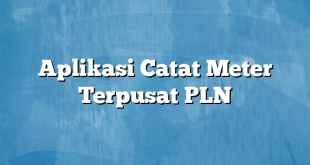 Aplikasi Catat Meter Terpusat PLN