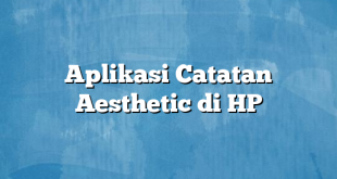 Aplikasi Catatan Aesthetic di HP