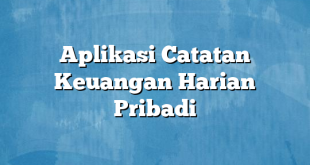 Aplikasi Catatan Keuangan Harian Pribadi