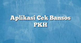 Aplikasi Cek Bansos PKH