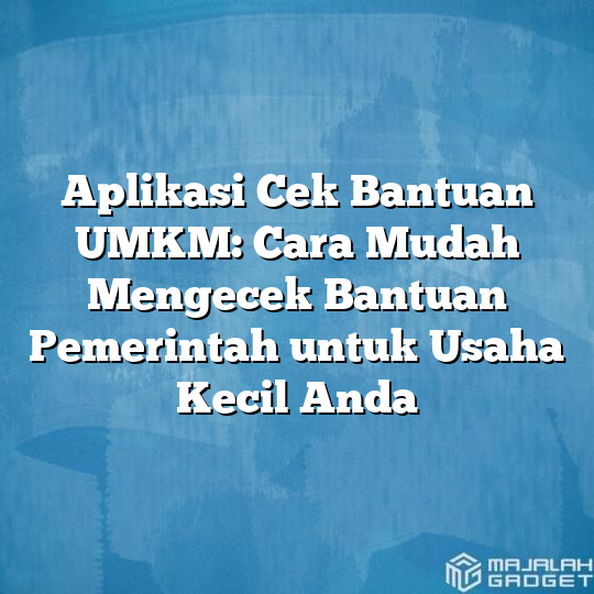 Aplikasi Cek Bantuan Umkm Cara Mudah Mengecek Bantuan Pemerintah Untuk Usaha Kecil Anda 5131