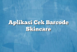 Aplikasi Cek Barcode Skincare