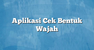 Aplikasi Cek Bentuk Wajah