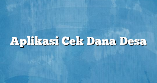 Aplikasi Cek Dana Desa