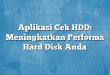 Aplikasi Cek HDD: Meningkatkan Performa Hard Disk Anda