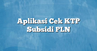 Aplikasi Cek KTP Subsidi PLN