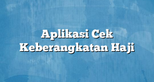 Aplikasi Cek Keberangkatan Haji