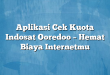 Aplikasi Cek Kuota Indosat Ooredoo – Hemat Biaya Internetmu