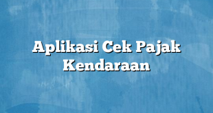 Aplikasi Cek Pajak Kendaraan