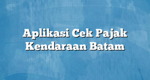 Aplikasi Cek Pajak Kendaraan Batam