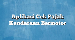 Aplikasi Cek Pajak Kendaraan Bermotor