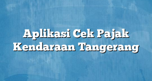 Aplikasi Cek Pajak Kendaraan Tangerang