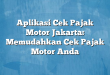 Aplikasi Cek Pajak Motor Jakarta: Memudahkan Cek Pajak Motor Anda
