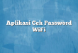 Aplikasi Cek Password WiFi