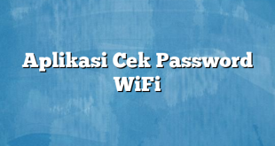 Aplikasi Cek Password WiFi