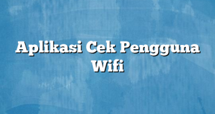 Aplikasi Cek Pengguna Wifi