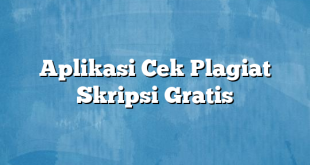 Aplikasi Cek Plagiat Skripsi Gratis