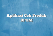 Aplikasi Cek Produk BPOM